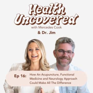 How An Acupuncture, Functional Medicine and Neurology Approach Could Make All The Difference with Dr. Jim