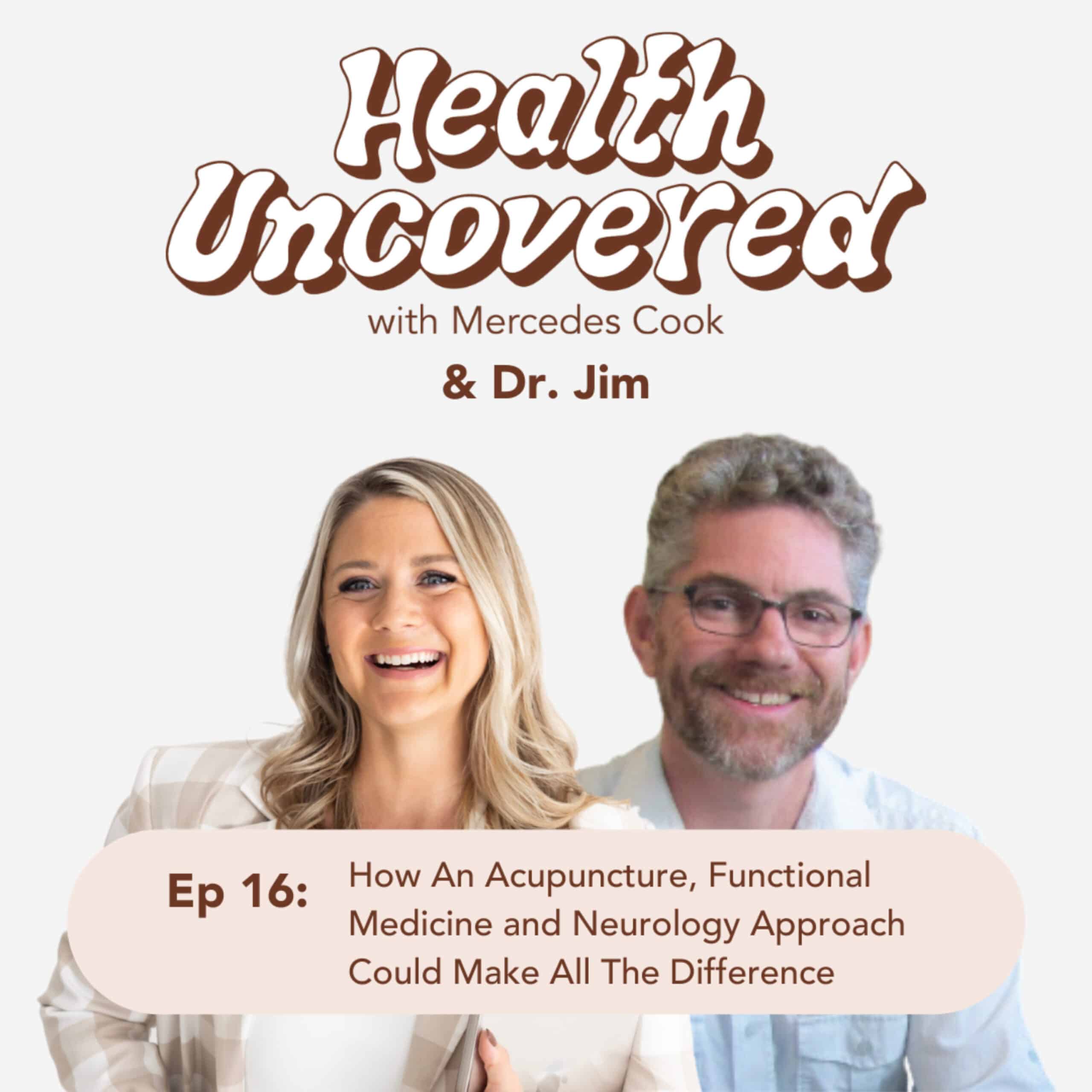 How An Acupuncture, Functional Medicine and Neurology Approach Could Make All The Difference with Dr. Jim