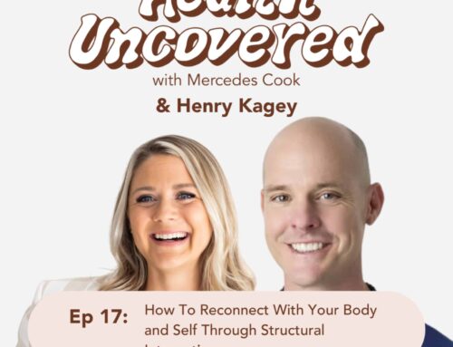 How To Reconnect With Your Body and Self Through Structural Integration with Henry Kagey [ep.17]