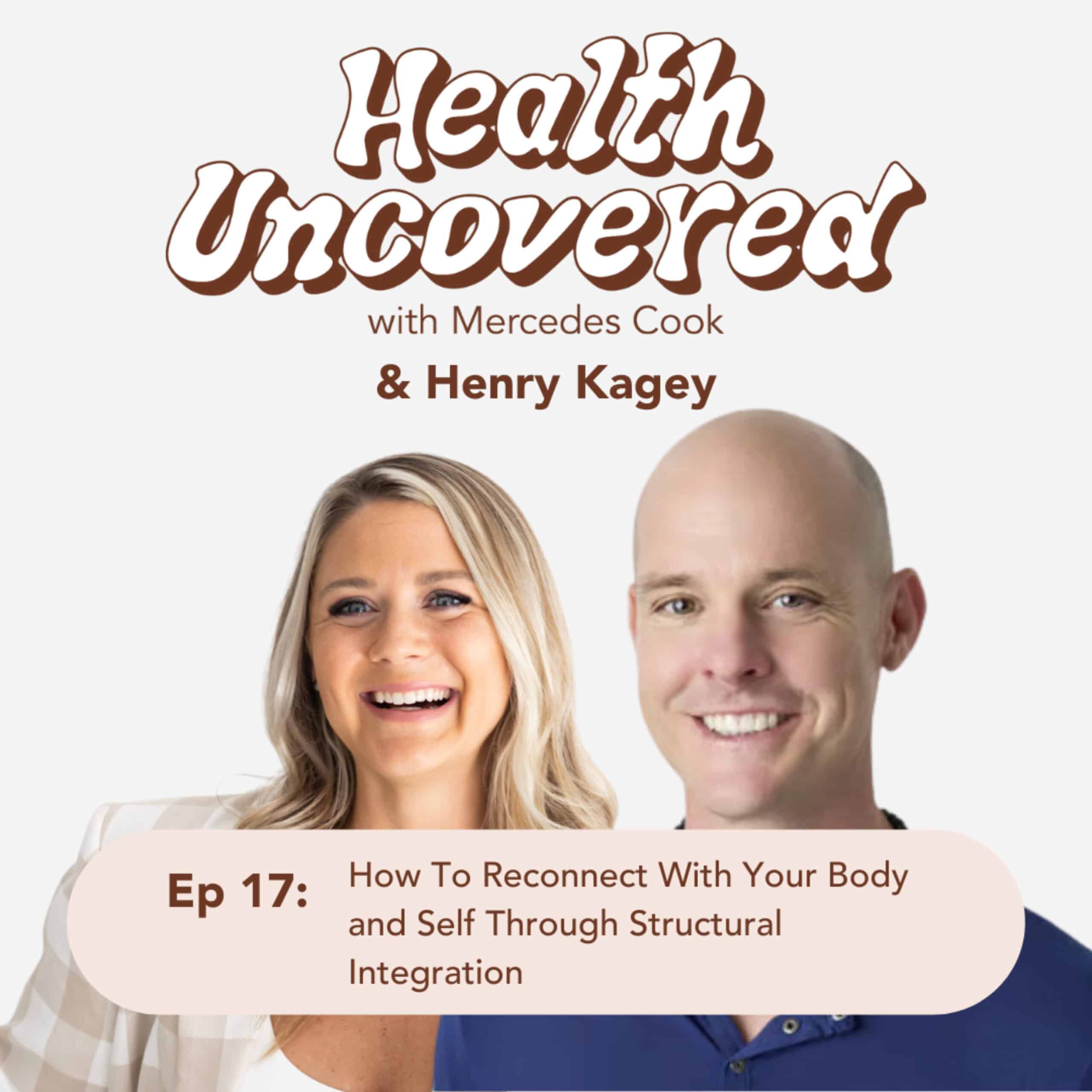 How To Reconnect With Your Body and Self Through Structural Integration with Henry Kagey