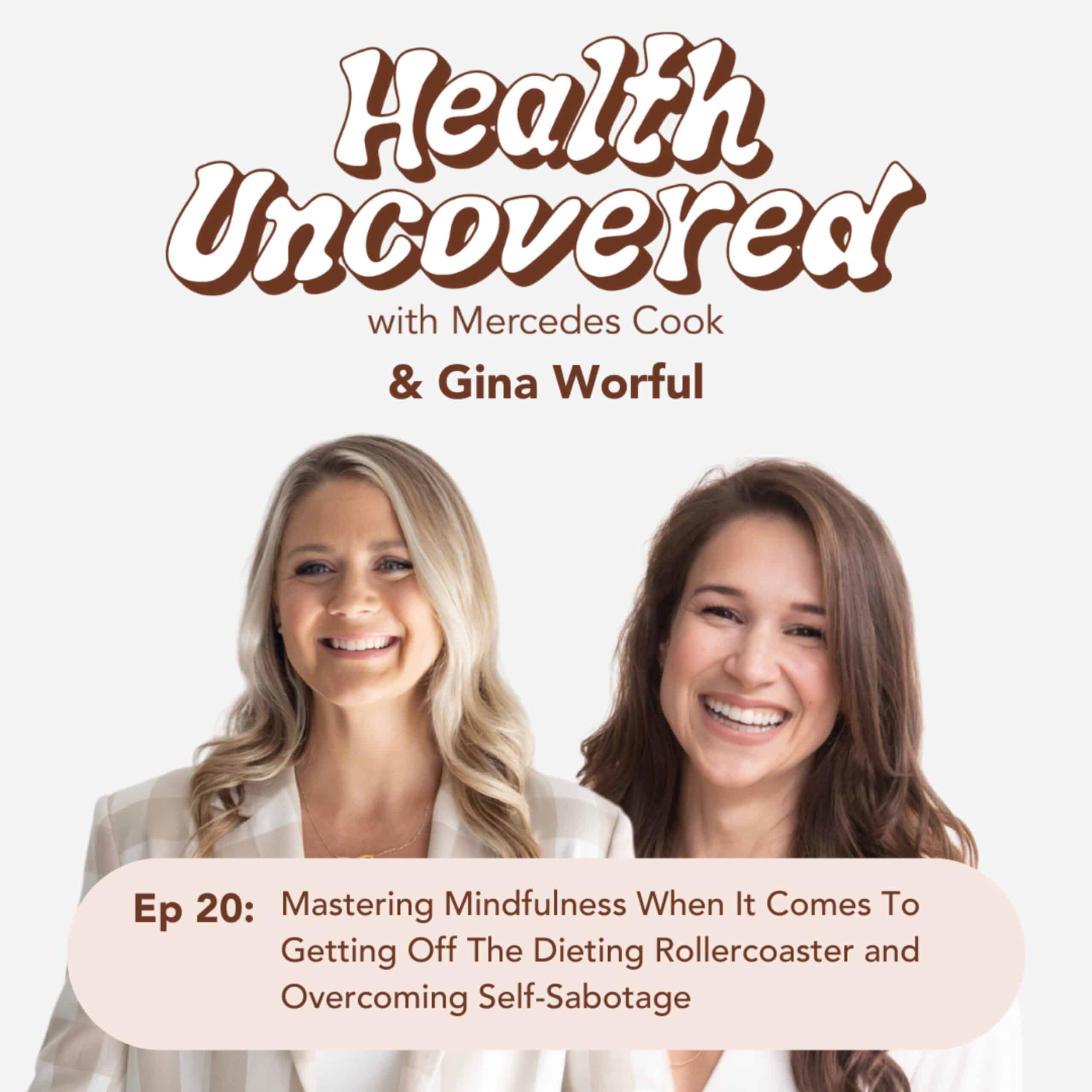 Mastering Mindfulness When It Comes To Getting Off The Dieting Rollercoaster and Overcoming Self-Sabotage with Gina Worful